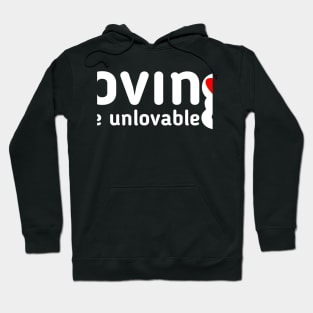 Loving The Unlovable Hoodie